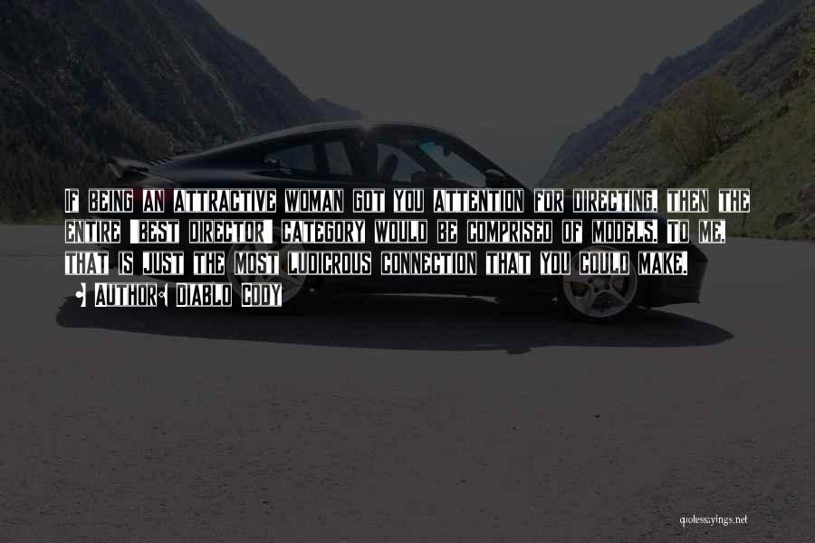 Diablo Cody Quotes: If Being An Attractive Woman Got You Attention For Directing, Then The Entire 'best Director' Category Would Be Comprised Of