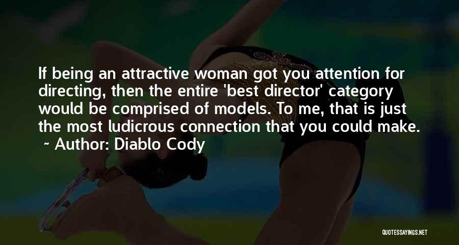 Diablo Cody Quotes: If Being An Attractive Woman Got You Attention For Directing, Then The Entire 'best Director' Category Would Be Comprised Of