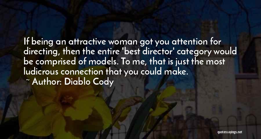 Diablo Cody Quotes: If Being An Attractive Woman Got You Attention For Directing, Then The Entire 'best Director' Category Would Be Comprised Of