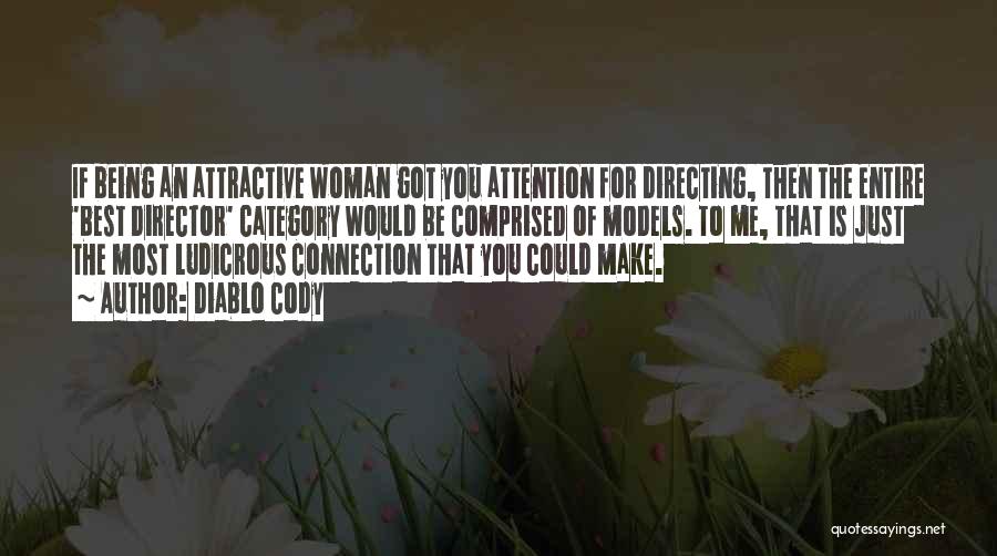 Diablo Cody Quotes: If Being An Attractive Woman Got You Attention For Directing, Then The Entire 'best Director' Category Would Be Comprised Of