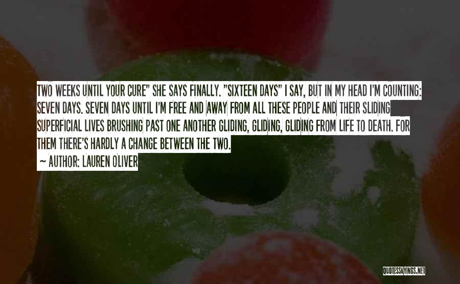 Lauren Oliver Quotes: Two Weeks Until Your Cure She Says Finally. Sixteen Days I Say, But In My Head I'm Counting: Seven Days.