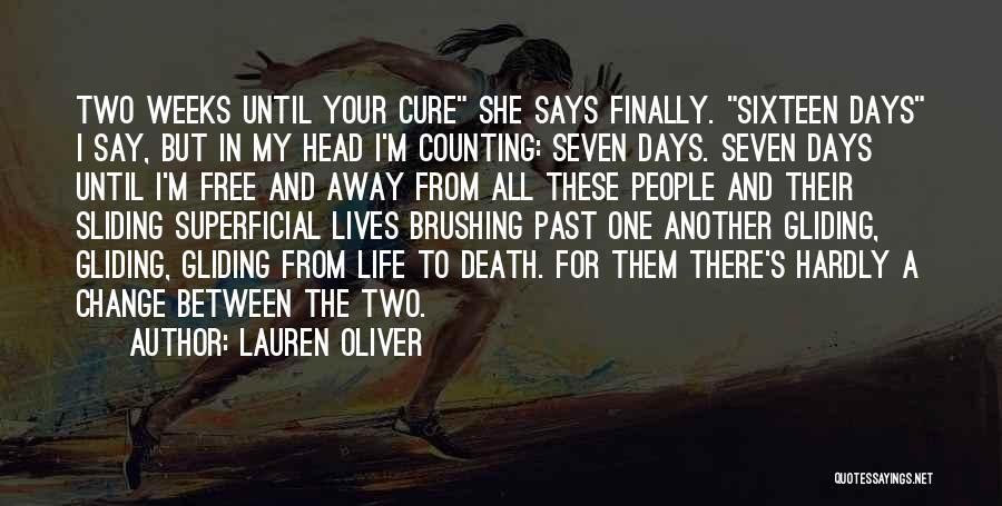 Lauren Oliver Quotes: Two Weeks Until Your Cure She Says Finally. Sixteen Days I Say, But In My Head I'm Counting: Seven Days.