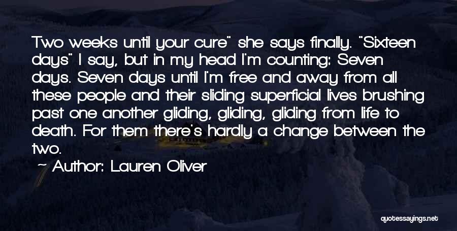 Lauren Oliver Quotes: Two Weeks Until Your Cure She Says Finally. Sixteen Days I Say, But In My Head I'm Counting: Seven Days.