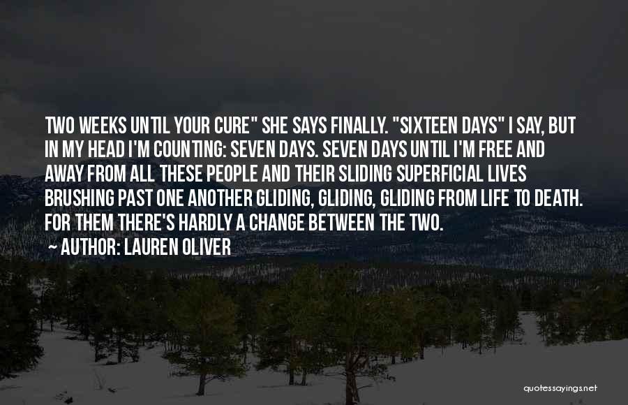 Lauren Oliver Quotes: Two Weeks Until Your Cure She Says Finally. Sixteen Days I Say, But In My Head I'm Counting: Seven Days.