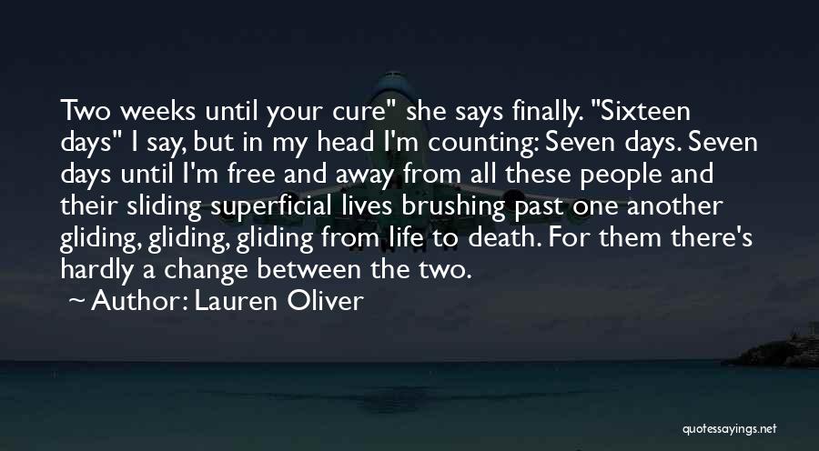 Lauren Oliver Quotes: Two Weeks Until Your Cure She Says Finally. Sixteen Days I Say, But In My Head I'm Counting: Seven Days.