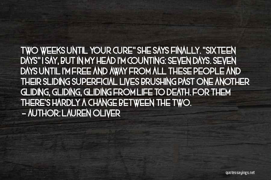 Lauren Oliver Quotes: Two Weeks Until Your Cure She Says Finally. Sixteen Days I Say, But In My Head I'm Counting: Seven Days.