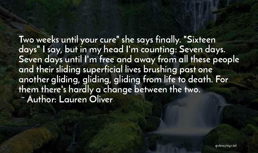 Lauren Oliver Quotes: Two Weeks Until Your Cure She Says Finally. Sixteen Days I Say, But In My Head I'm Counting: Seven Days.