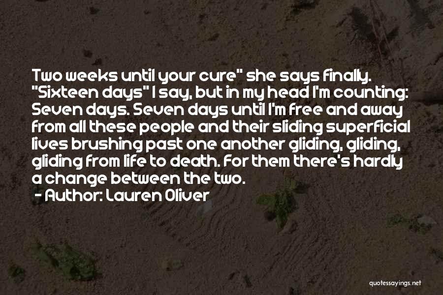 Lauren Oliver Quotes: Two Weeks Until Your Cure She Says Finally. Sixteen Days I Say, But In My Head I'm Counting: Seven Days.