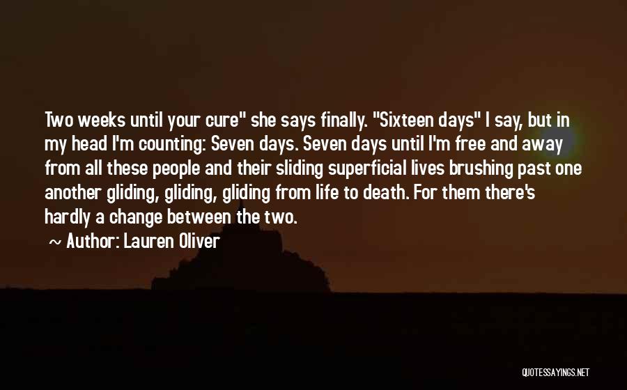 Lauren Oliver Quotes: Two Weeks Until Your Cure She Says Finally. Sixteen Days I Say, But In My Head I'm Counting: Seven Days.