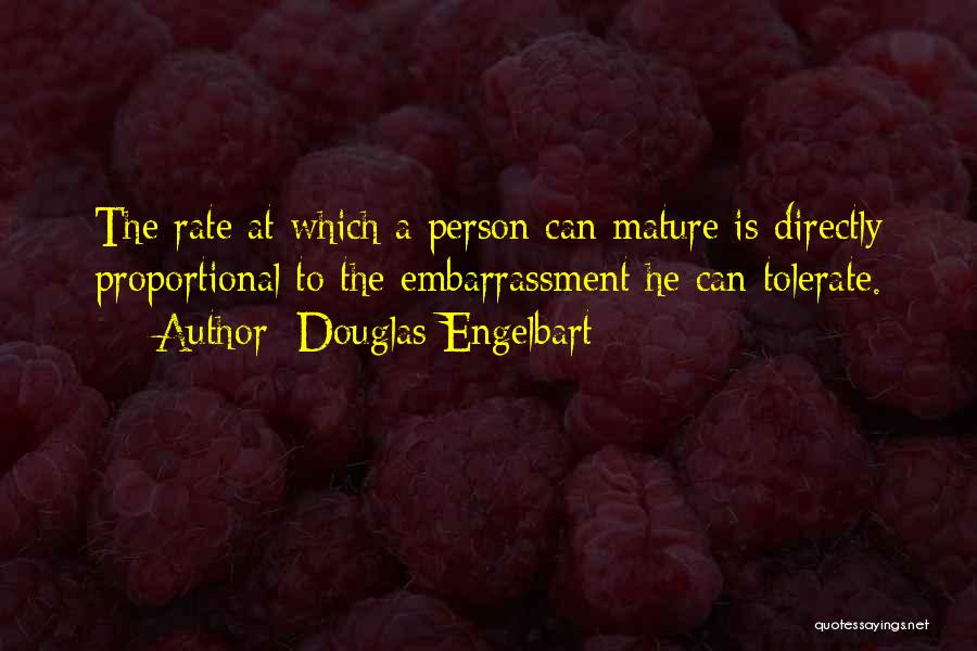 Douglas Engelbart Quotes: The Rate At Which A Person Can Mature Is Directly Proportional To The Embarrassment He Can Tolerate.