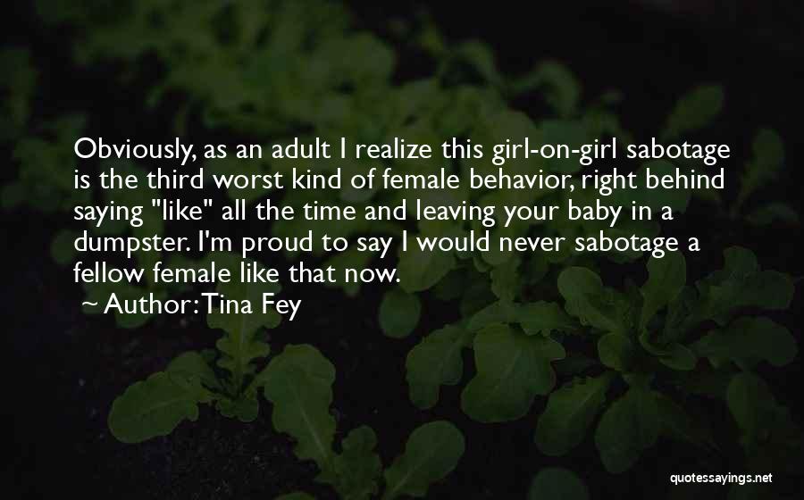 Tina Fey Quotes: Obviously, As An Adult I Realize This Girl-on-girl Sabotage Is The Third Worst Kind Of Female Behavior, Right Behind Saying