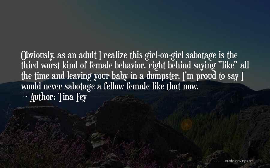 Tina Fey Quotes: Obviously, As An Adult I Realize This Girl-on-girl Sabotage Is The Third Worst Kind Of Female Behavior, Right Behind Saying