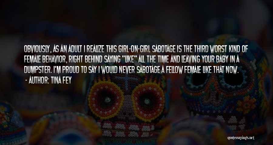 Tina Fey Quotes: Obviously, As An Adult I Realize This Girl-on-girl Sabotage Is The Third Worst Kind Of Female Behavior, Right Behind Saying