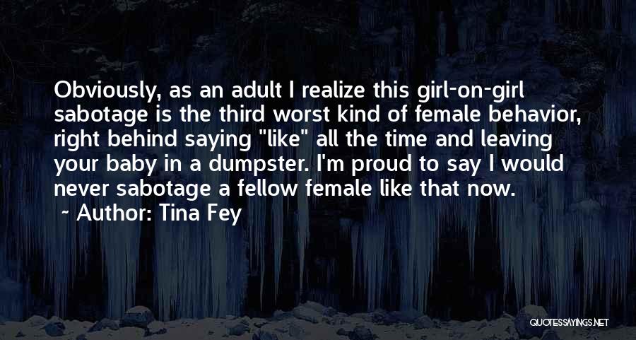 Tina Fey Quotes: Obviously, As An Adult I Realize This Girl-on-girl Sabotage Is The Third Worst Kind Of Female Behavior, Right Behind Saying