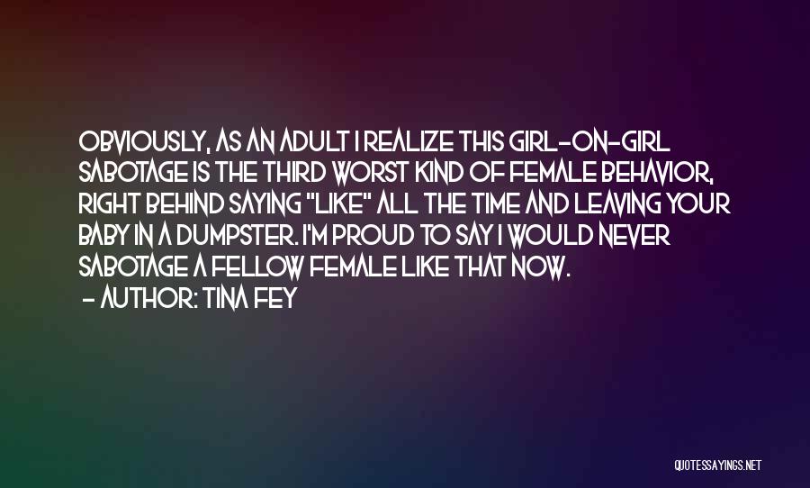 Tina Fey Quotes: Obviously, As An Adult I Realize This Girl-on-girl Sabotage Is The Third Worst Kind Of Female Behavior, Right Behind Saying