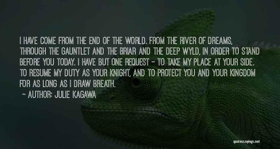 Julie Kagawa Quotes: I Have Come From The End Of The World. From The River Of Dreams, Through The Gauntlet And The Briar