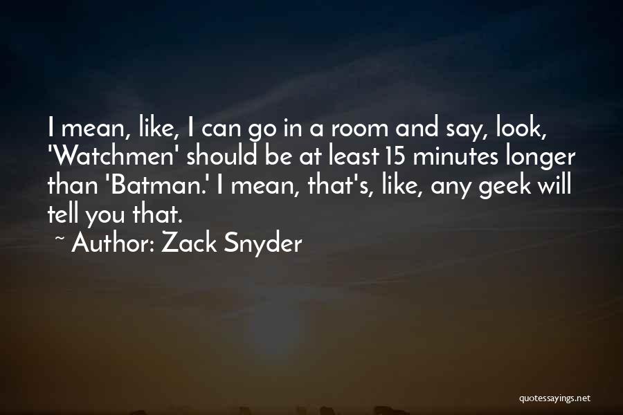 Zack Snyder Quotes: I Mean, Like, I Can Go In A Room And Say, Look, 'watchmen' Should Be At Least 15 Minutes Longer