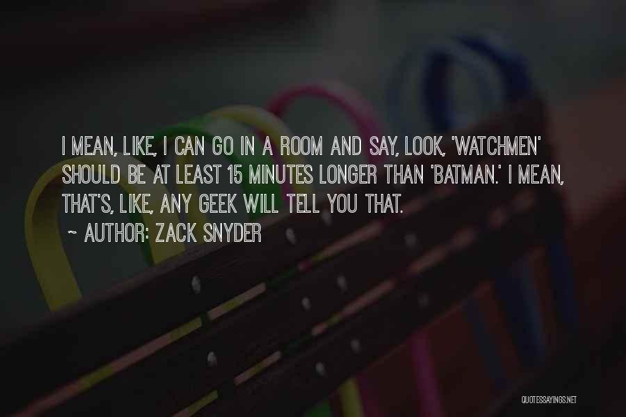 Zack Snyder Quotes: I Mean, Like, I Can Go In A Room And Say, Look, 'watchmen' Should Be At Least 15 Minutes Longer