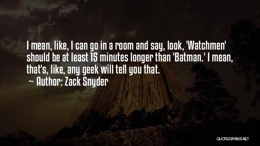 Zack Snyder Quotes: I Mean, Like, I Can Go In A Room And Say, Look, 'watchmen' Should Be At Least 15 Minutes Longer