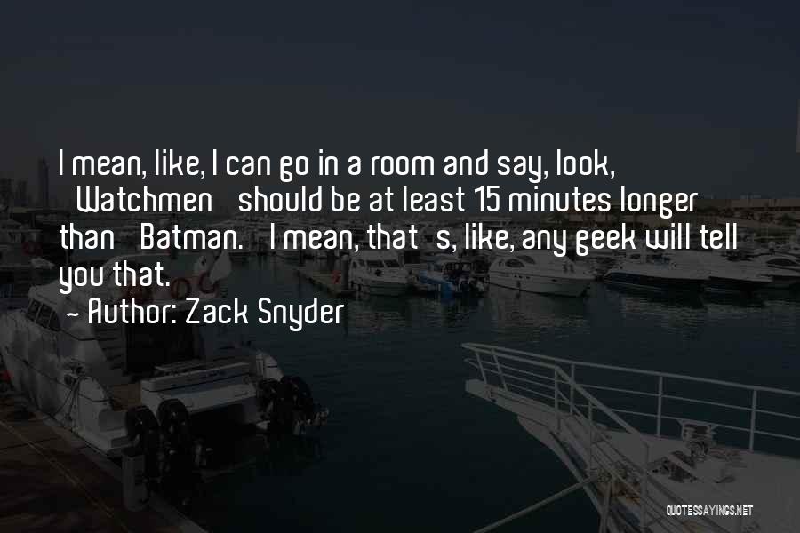 Zack Snyder Quotes: I Mean, Like, I Can Go In A Room And Say, Look, 'watchmen' Should Be At Least 15 Minutes Longer