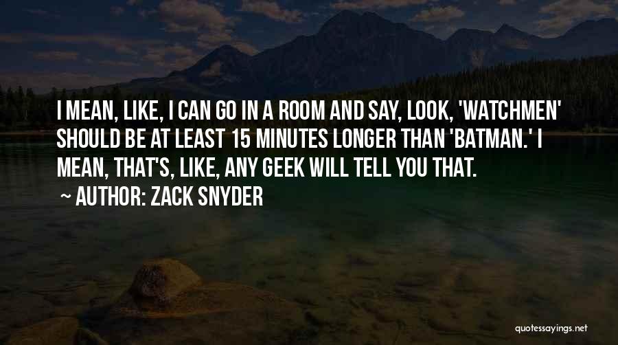 Zack Snyder Quotes: I Mean, Like, I Can Go In A Room And Say, Look, 'watchmen' Should Be At Least 15 Minutes Longer
