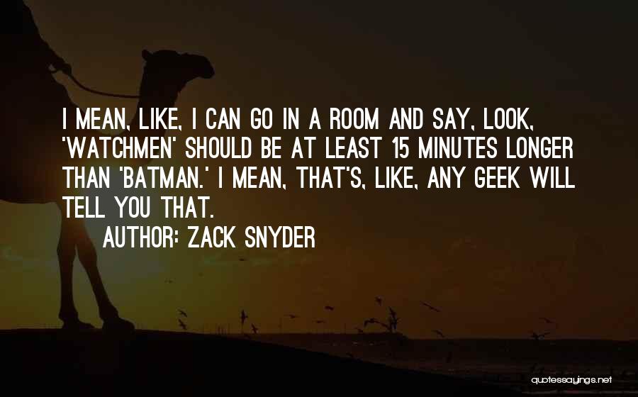 Zack Snyder Quotes: I Mean, Like, I Can Go In A Room And Say, Look, 'watchmen' Should Be At Least 15 Minutes Longer