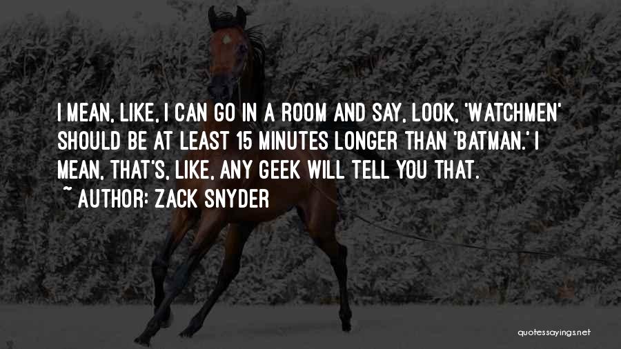 Zack Snyder Quotes: I Mean, Like, I Can Go In A Room And Say, Look, 'watchmen' Should Be At Least 15 Minutes Longer