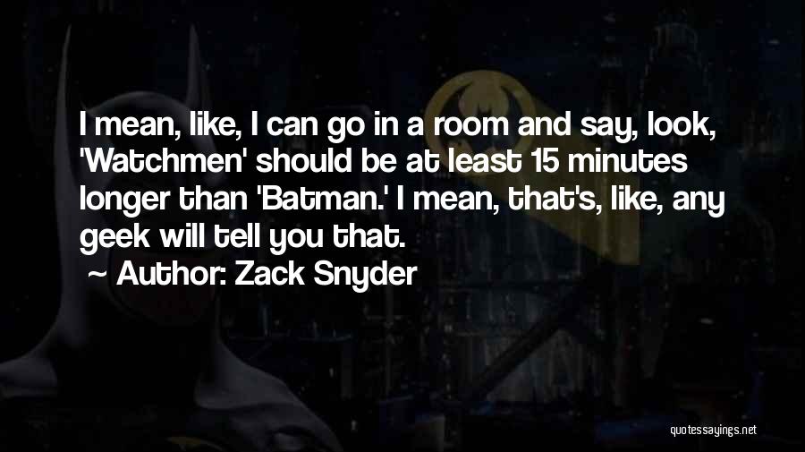 Zack Snyder Quotes: I Mean, Like, I Can Go In A Room And Say, Look, 'watchmen' Should Be At Least 15 Minutes Longer