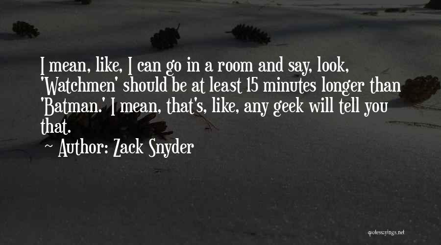 Zack Snyder Quotes: I Mean, Like, I Can Go In A Room And Say, Look, 'watchmen' Should Be At Least 15 Minutes Longer