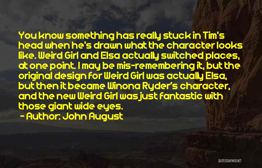 John August Quotes: You Know Something Has Really Stuck In Tim's Head When He's Drawn What The Character Looks Like. Weird Girl And