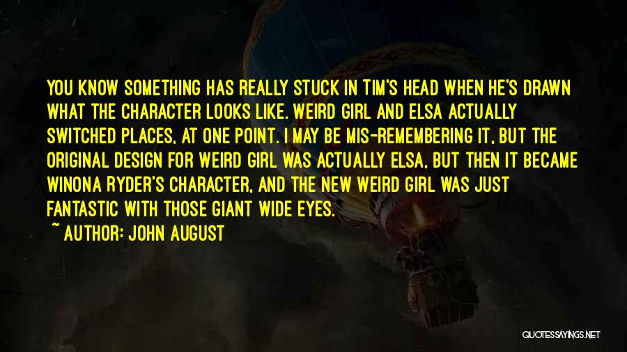 John August Quotes: You Know Something Has Really Stuck In Tim's Head When He's Drawn What The Character Looks Like. Weird Girl And