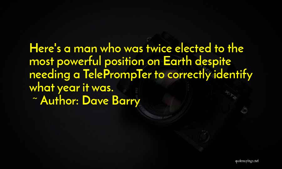 Dave Barry Quotes: Here's A Man Who Was Twice Elected To The Most Powerful Position On Earth Despite Needing A Teleprompter To Correctly