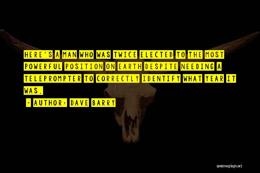 Dave Barry Quotes: Here's A Man Who Was Twice Elected To The Most Powerful Position On Earth Despite Needing A Teleprompter To Correctly