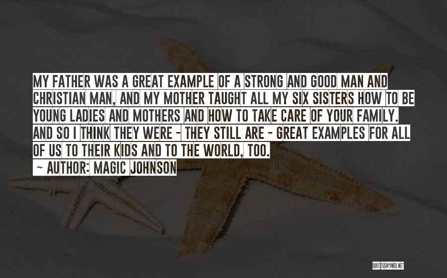 Magic Johnson Quotes: My Father Was A Great Example Of A Strong And Good Man And Christian Man, And My Mother Taught All