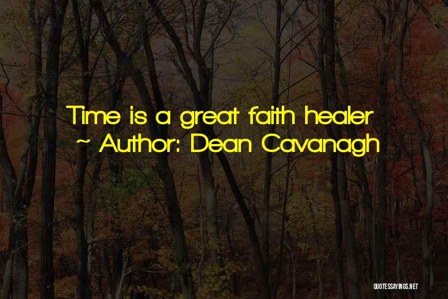 Dean Cavanagh Quotes: Time Is A Great Faith Healer