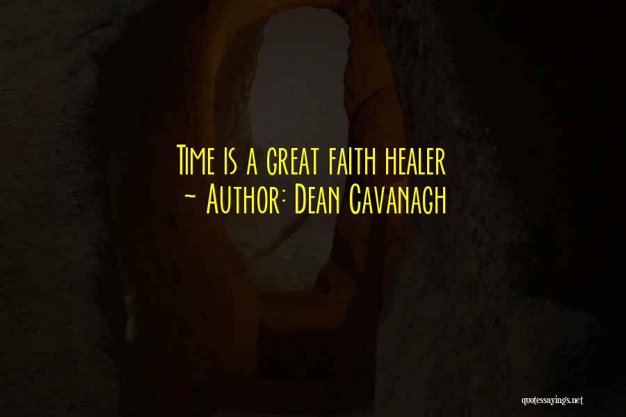 Dean Cavanagh Quotes: Time Is A Great Faith Healer