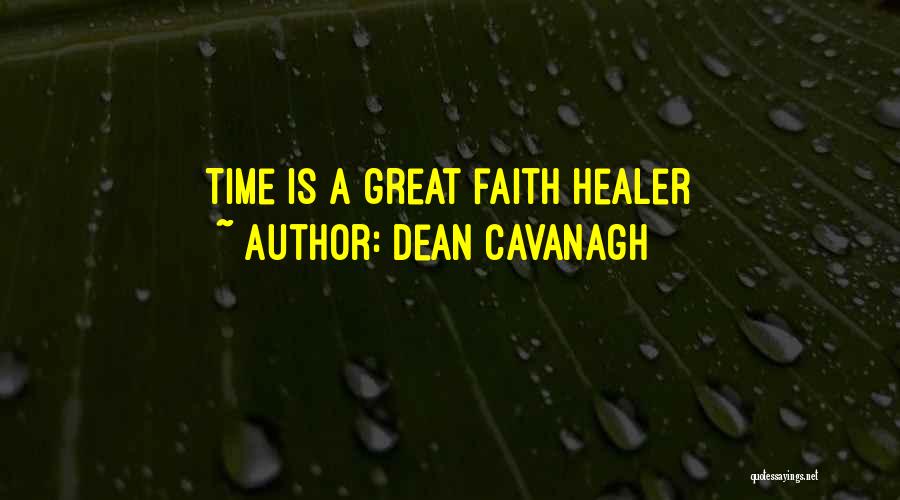 Dean Cavanagh Quotes: Time Is A Great Faith Healer