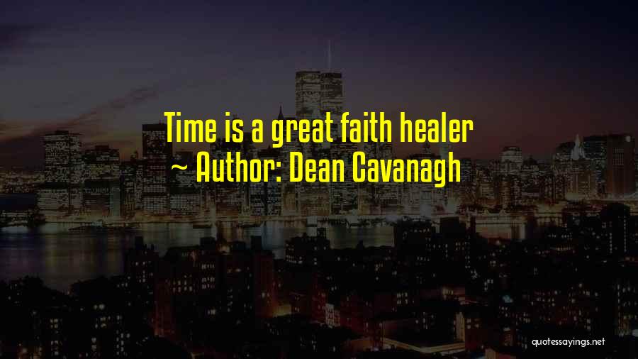 Dean Cavanagh Quotes: Time Is A Great Faith Healer