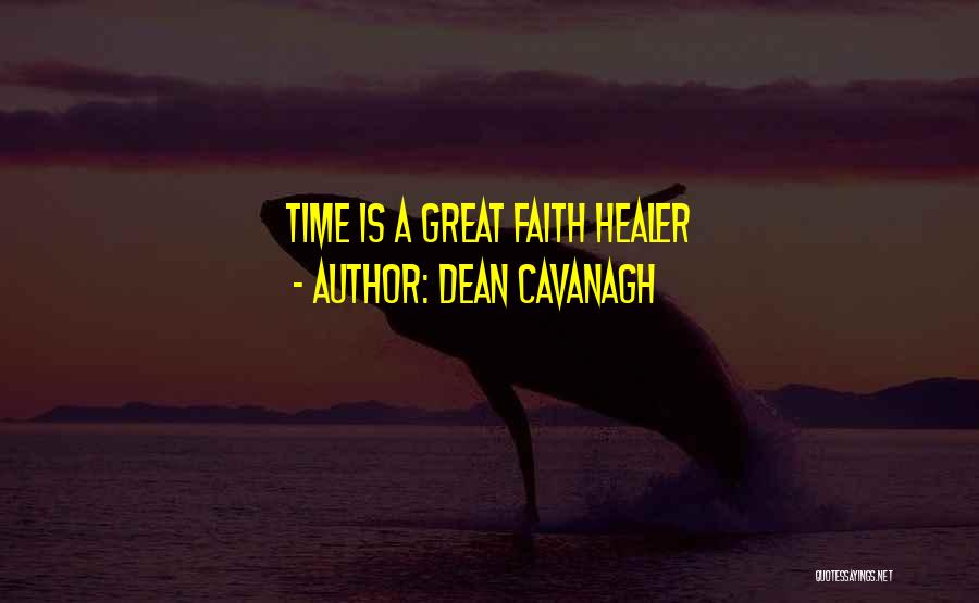 Dean Cavanagh Quotes: Time Is A Great Faith Healer