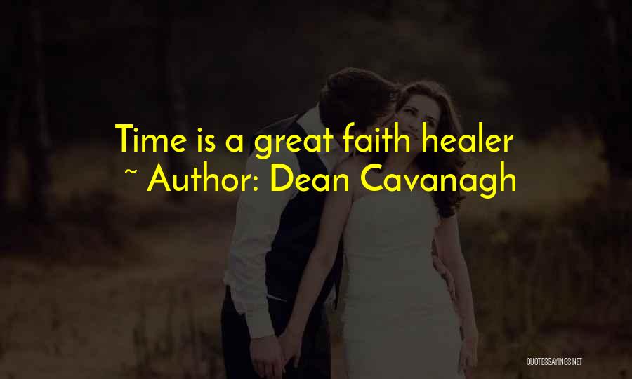 Dean Cavanagh Quotes: Time Is A Great Faith Healer