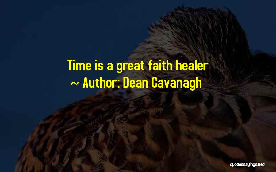 Dean Cavanagh Quotes: Time Is A Great Faith Healer