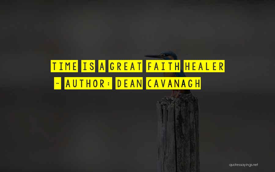 Dean Cavanagh Quotes: Time Is A Great Faith Healer