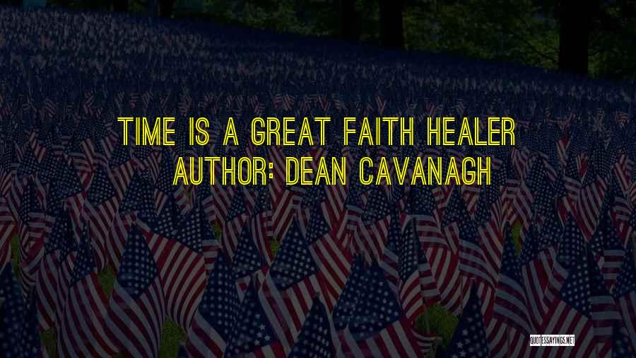 Dean Cavanagh Quotes: Time Is A Great Faith Healer