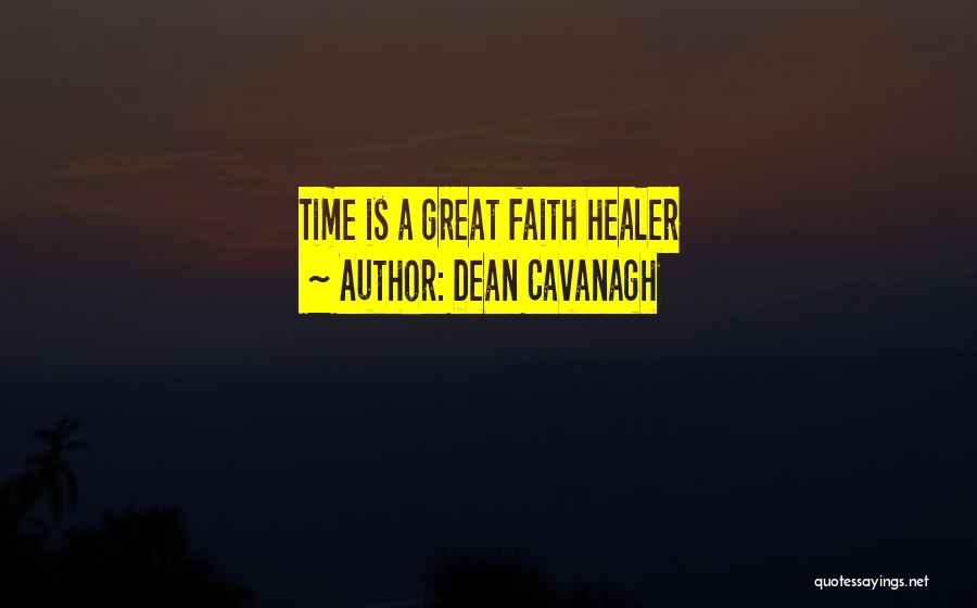 Dean Cavanagh Quotes: Time Is A Great Faith Healer