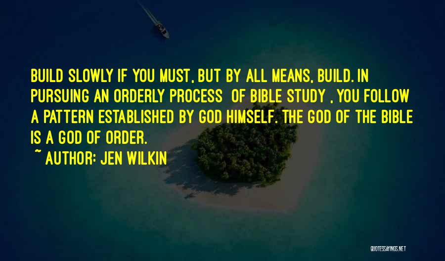 Jen Wilkin Quotes: Build Slowly If You Must, But By All Means, Build. In Pursuing An Orderly Process [of Bible Study], You Follow