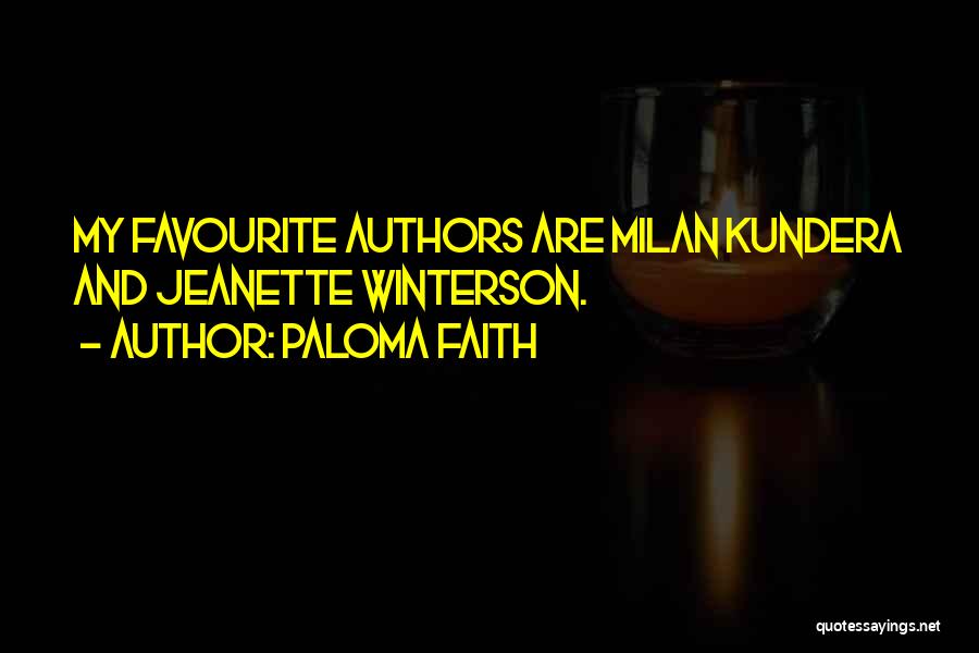 Paloma Faith Quotes: My Favourite Authors Are Milan Kundera And Jeanette Winterson.