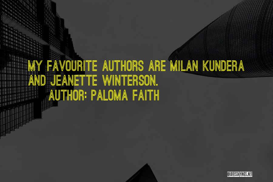 Paloma Faith Quotes: My Favourite Authors Are Milan Kundera And Jeanette Winterson.