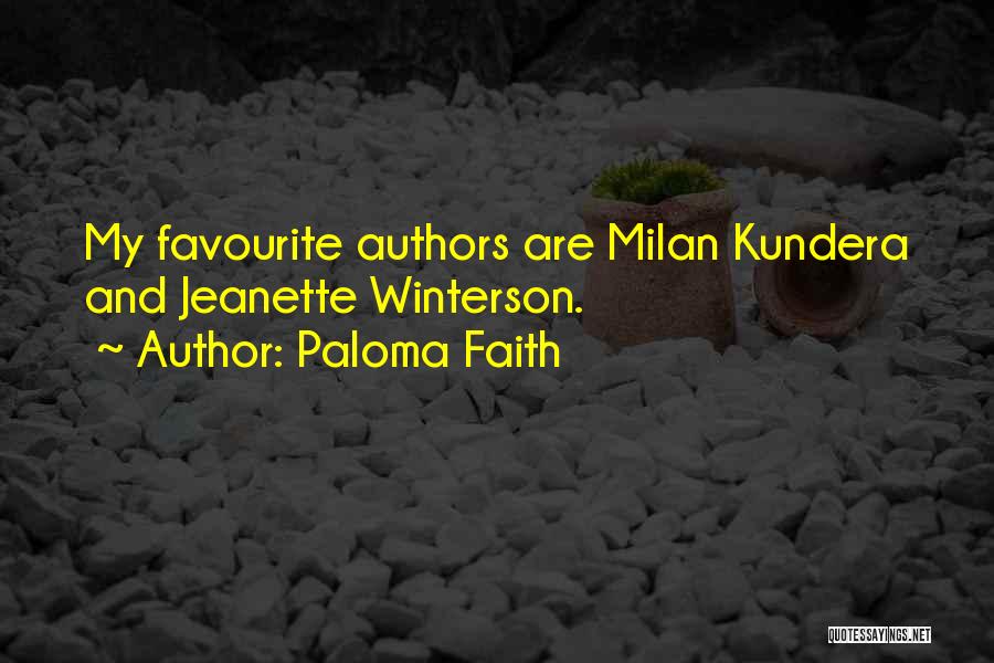 Paloma Faith Quotes: My Favourite Authors Are Milan Kundera And Jeanette Winterson.