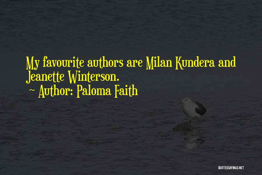 Paloma Faith Quotes: My Favourite Authors Are Milan Kundera And Jeanette Winterson.