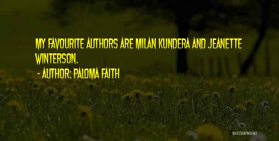 Paloma Faith Quotes: My Favourite Authors Are Milan Kundera And Jeanette Winterson.